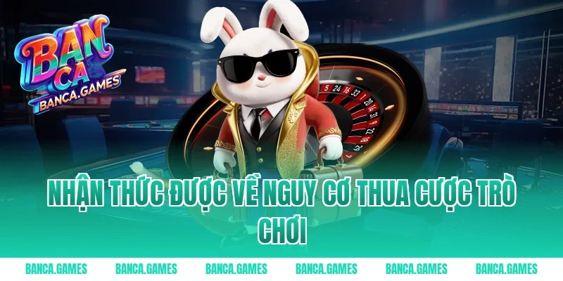 Nhận thức được về nguy cơ thua cược trò chơi