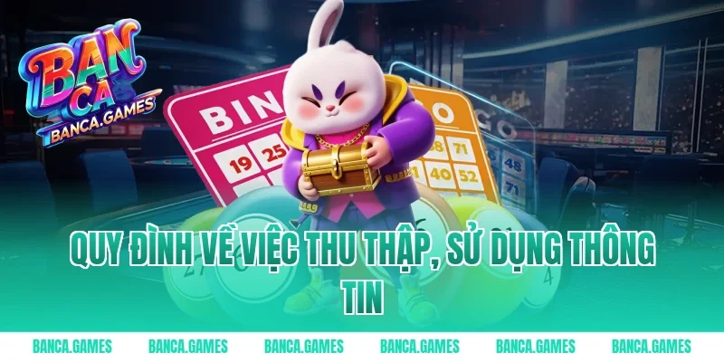Quy đình về việc thu thập, sử dụng thông tin