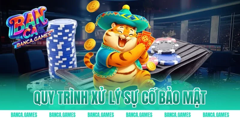 Quy trình xử lý sự cố bảo mật